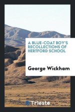 Blue-Coat Boy's Recollections of Hertford School
