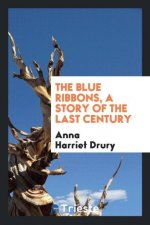 Blue Ribbons, a Story of the Last Century