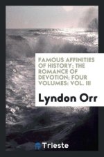 Famous Affinities of History; The Romance of Devotion; Four Volumes