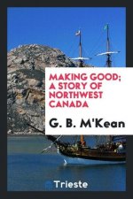 Making Good; A Story of Northwest Canada