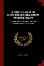 Brief History of the Methodist Episcopal Church of Spring City, Pa