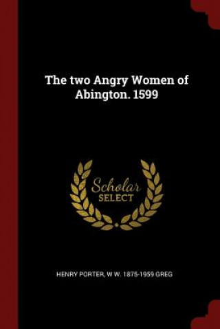 Two Angry Women of Abington. 1599