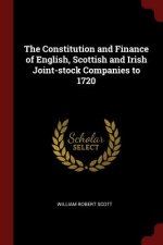 Constitution and Finance of English, Scottish and Irish Joint-Stock Companies to 1720