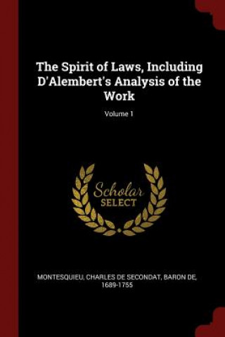Spirit of Laws, Including D'Alembert's Analysis of the Work; Volume 1
