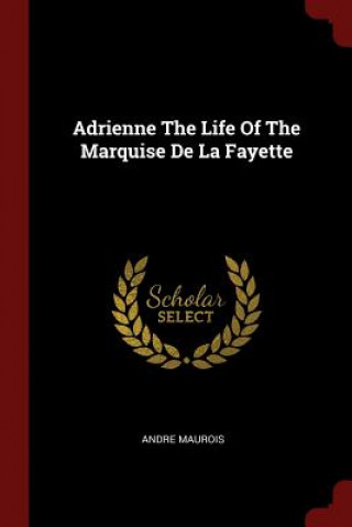 Adrienne the Life of the Marquise de la Fayette