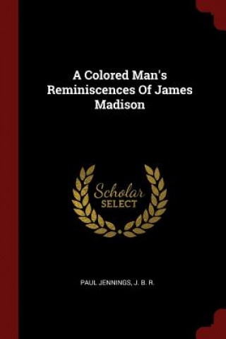 Colored Man's Reminiscences of James Madison