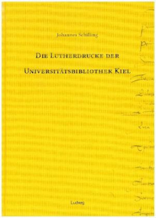 Die Lutherdrucke der Universitätsbibliothek Kiel