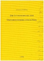 Die Lutherdrucke der Universitätsbibliothek Kiel