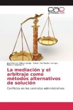 La mediación y el arbitraje como métodos alternativos de solución