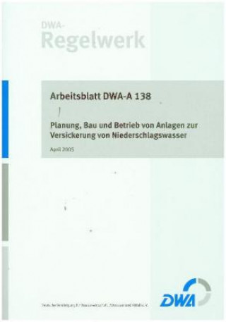 Merkblatt DWA-A 138 Planung, Bau und Betrieb von Anlagen zur Versickerung von Niederschlagswasser