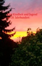 Eine Kindheit und Jugend im 20. Jahrhundert