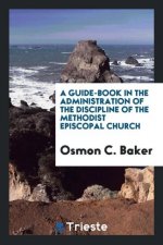 Guide-Book in the Administration of the Discipline of the Methodist Episcopal Church