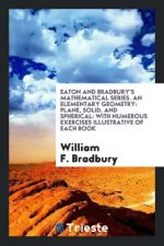 Eaton and Bradbury's Mathematical Series. an Elementary Geometry