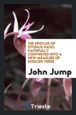 Epistles of Ovidius Naso, Faithfully Converted Into a New Measure of English Verse