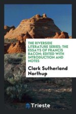 Riverside Literature Series; The Essays of Francis Bacon; Edited with Introduction and Notes