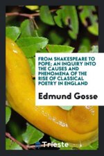 From Shakespeare to Pope; An Inquiry Into the Causes and Phenomena of the Rise of Classical Poetry in England