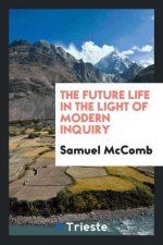 Future Life in the Light of Modern Inquiry