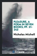 Pleasure, a Poem in Seven Books; Pp. 21-243