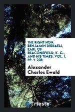 Right Hon. Benjamin Disraeli, Earl of Beaconsfield, K. G., and His Times, Vol. I, Pp. 1-238