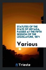 Statutes of the State of Nevada, Passed at the Fifth Session of the Legislature, 1871