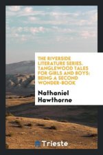 Riverside Literature Series. Tanglewood Tales for Girls and Boys