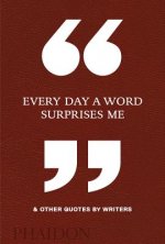 Every Day a Word Surprises Me & Other Quotes by Writers