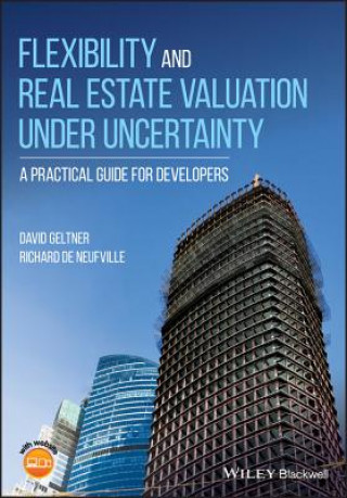 Flexibility and Real Estate Valuation under Undercertainty - A Practical Guide for Developers