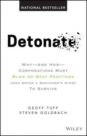 Detonate - Why And How Corporations Must Blow Up Best Practices (and bring a beginner's mind) To Survive