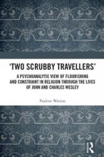 'Two Scrubby Travellers': A psychoanalytic view of flourishing and constraint in religion through the lives of John and Charles Wesley