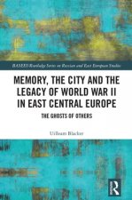 Memory, the City and the Legacy of World War II in East Central Europe