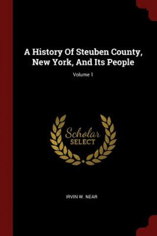 History of Steuben County, New York, and Its People; Volume 1