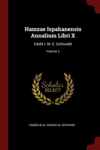 Hamzae Ispahanensis Annalium Libri X