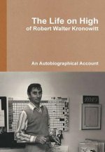 Life on High, of Robert Walter Kronowitt