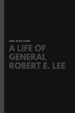 Life of General Robert E. Lee