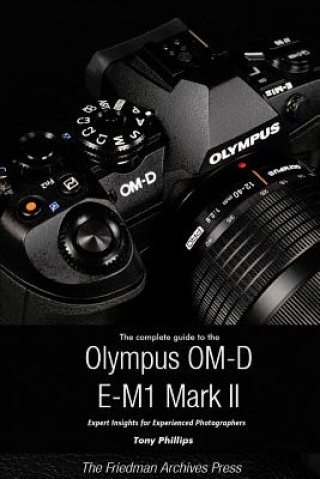 Complete Guide to the Olympus O-MD E-M1 II (B&W Edition)