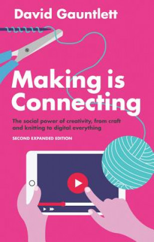 Making is Connecting - The Social Power of Creativity, from Craft and Knitting to Digital Everything