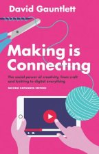 Making is Connecting - The Social Power of Creativity, from Craft and Knitting to Digital Everything 2e