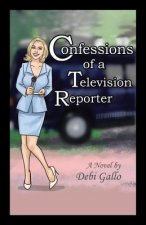 Confessions of a Television Reporter