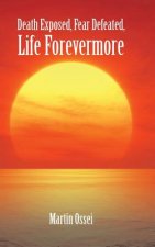 Death Exposed, Fear Defeated, Life Forevermore