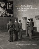 Art of Curating - Paul J. Sachs and the Museum Course at Harvard