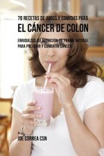 70 Recetas de Jugos y Comidas Para el Cancer de Colon