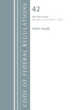 Code of Federal Regulations, Title 42 Public Health 482-End, Revised as of October 1, 2018