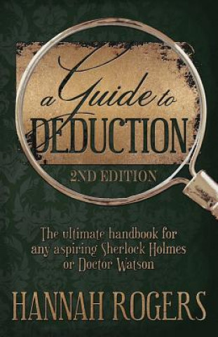 Guide to Deduction - The ultimate handbook for any aspiring Sherlock Holmes or Doctor Watson