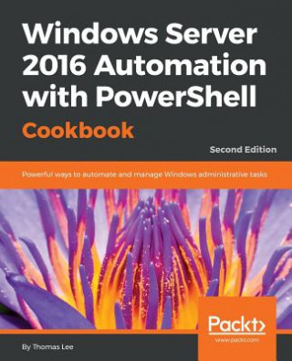 Windows Server 2016 Automation with PowerShell Cookbook -