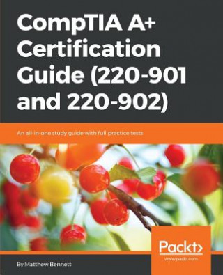 CompTIA A+ Certification Guide (220-901 and 220-902)