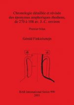 Chronologie detaillee et revisee des eponymes amphoriques rhodiens de 270 a 108 av. J.-C. environ