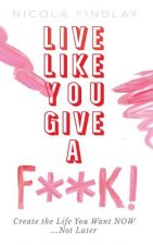 Live Like You Give a F**k!