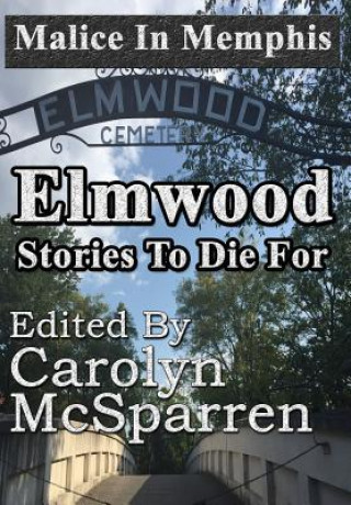 MALICE IN MEMPHIS:  ELMWOOD: STORIES TO