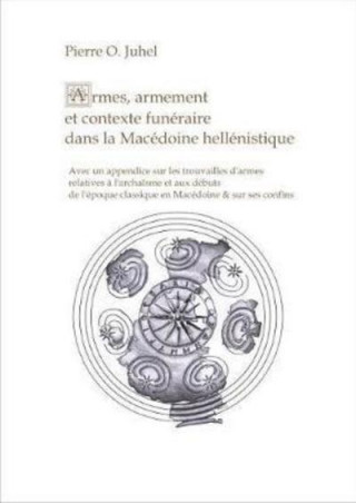 Armes, Armement et Contexte Funeraire dans la Macedoine Hellenistique
