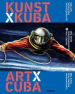 Kunst x Kuba Zeitgenössische Positionen seit 1989